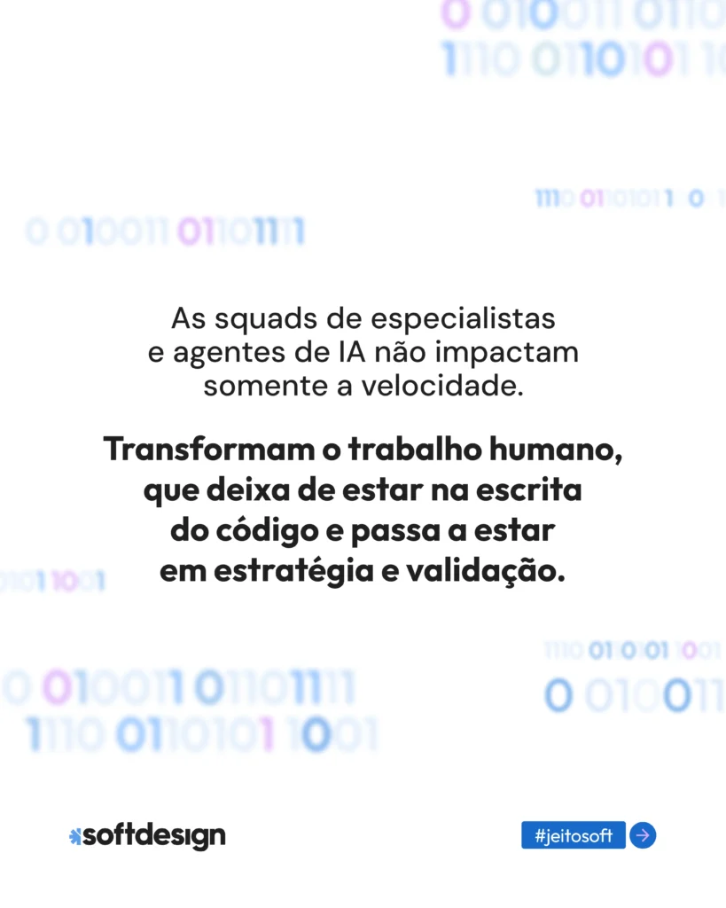 Imagem com fundo branco e texto em destaque: &ldquo;As squads de especialistas e agentes de IA n&atilde;o impactam somente a velocidade...&rdquo; com a continua&ccedil;&atilde;o sobre transformar trabalho humano.